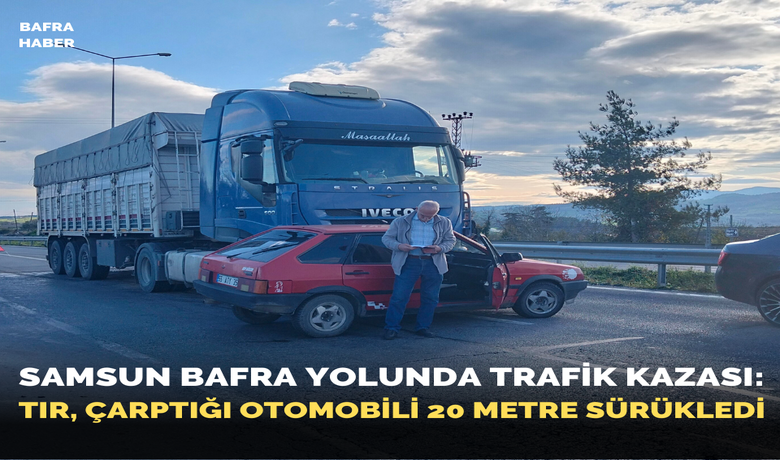 Tır, çarptığı otomobili 20 metre sürükledi