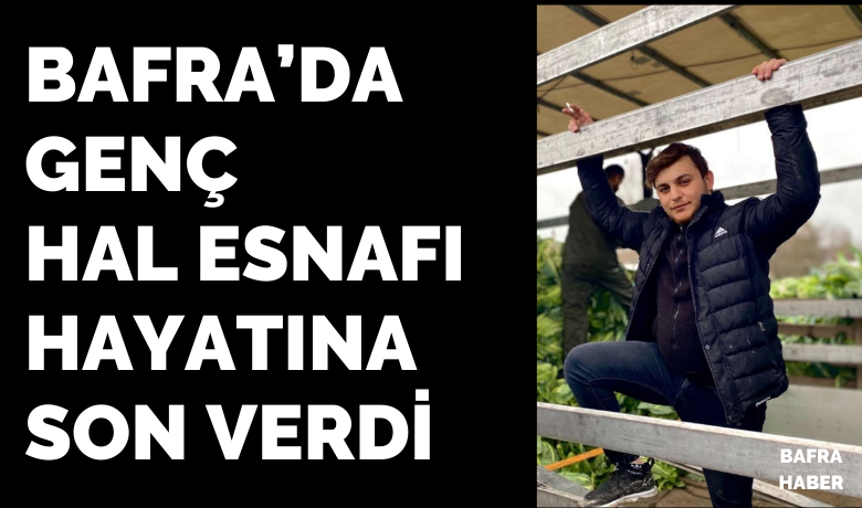 Bafra'da Genç Hal Esnafı Hayatına Son Verdi