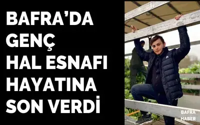 Bafra'da Genç Hal Esnafı Hayatına Son Verdi