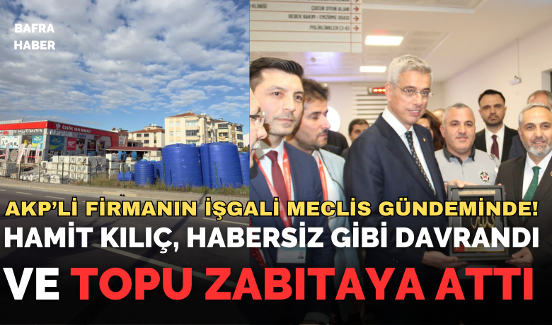 Hamit Kılıç Arsa İşgalinden Zabıtayı Sorumlu Tuttu - CHP Meclis üyesi Turgay Bayrak, Özkök Yapı Market tarafından işgal edilen belediyeye ait arsayı meclis gündemine taşıdı ve işgalin sona ermesini istedi. Bafra Belediye Başkanı Hamit Kılıç ise “Zabıtanın görevi” şeklinde cevap verdi.