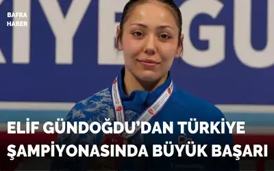 Elif Gündoğdu’dan Türkiye Şampiyonasında Büyük Başarı
