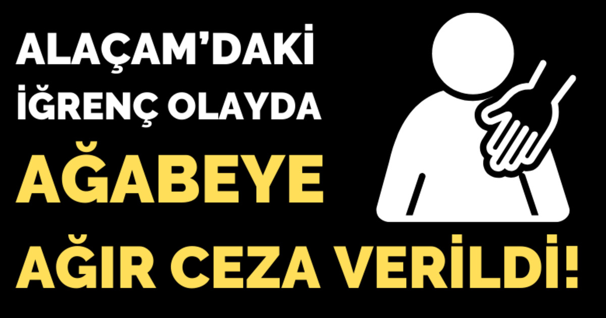 Alaçam’daki İğrenç Olayda Ağabeye Ağır Ceza Verildi!