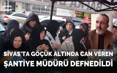 Sivas’ta göçük altında can veren şantiye müdürü, Bafra’da defnedildi
