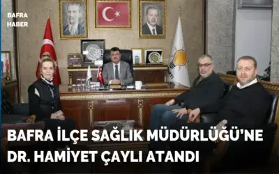 Bafra İlçe Sağlık Müdürlüğü’ne Dr. Hamiyet Çaylı Atandı