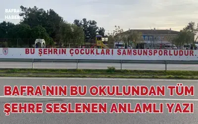 Bafra'nın Bu Okulundan Tüm Şehre Seslenen Anlamlı Yazı