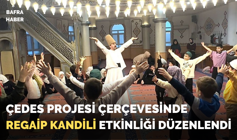 Çedes Projesi Çerçevesinde Regaip Kandili Etkinliği Düzenlendi