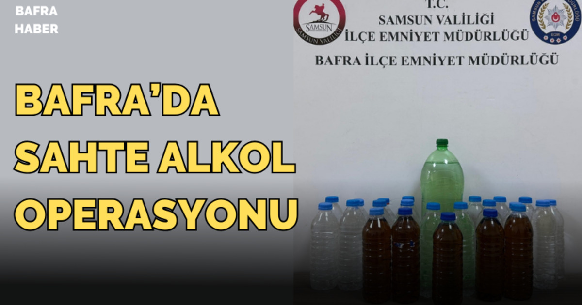 Bafra’da sahte alkol operasyonu