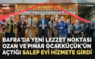 Bafra’da Yeni Lezzet Noktası Ozan Ve Pınar Ocakküçük’ün Açtığı Salep Evi Hizmete Girdi