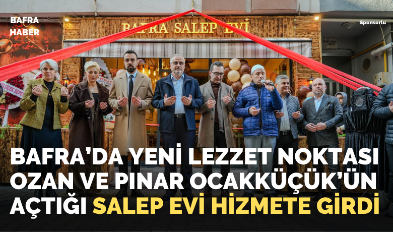 Bafra’da Yeni Lezzet Noktası Ozan Ve Pınar Ocakküçük’ün Açtığı Salep Evi Hizmete Girdi