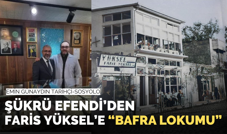 Şükrü Efendi’den Faris Yüksel’e Bafra Lokumu