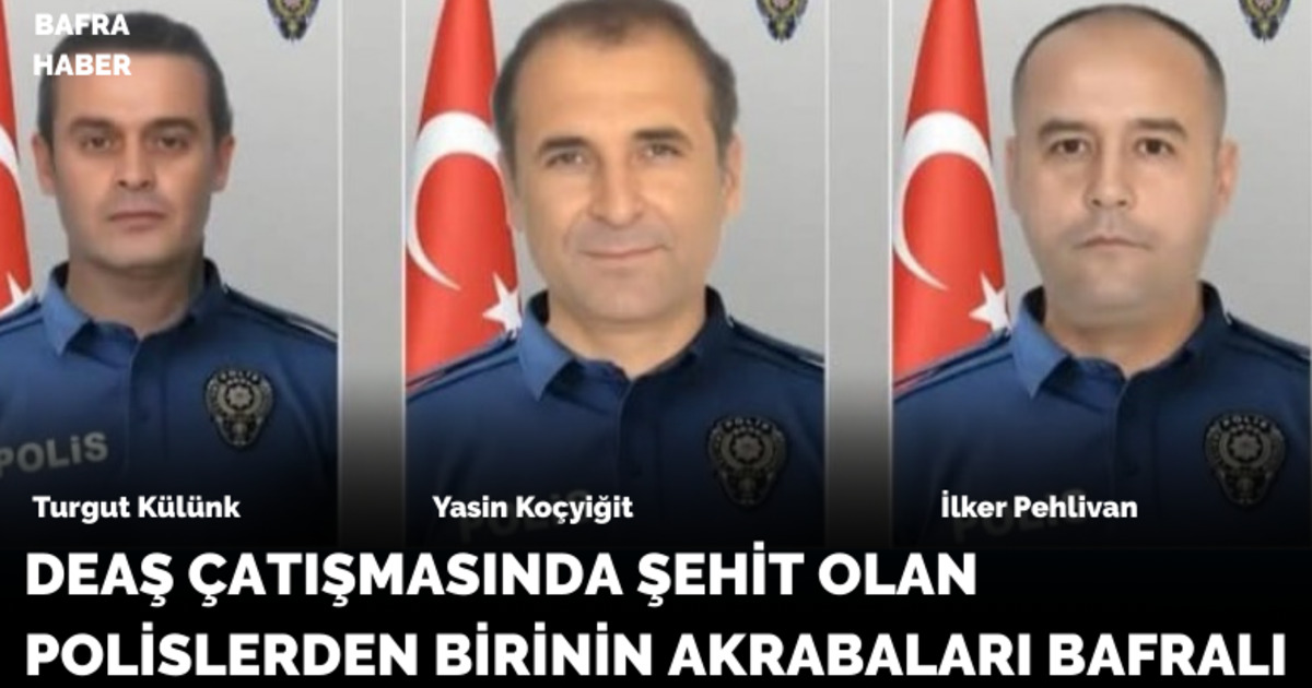 DEAŞ Çatışmasında şehit olan polislerden birinin akrabaları Bafralı
