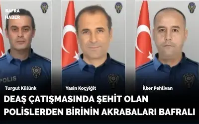 DEAŞ Çatışmasında şehit olan polislerden birinin akrabaları Bafralı