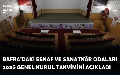 Bafra’daki Esnaf Ve Sanatkâr Odaları 2026 Genel Kurul Takvimini Açıkladı