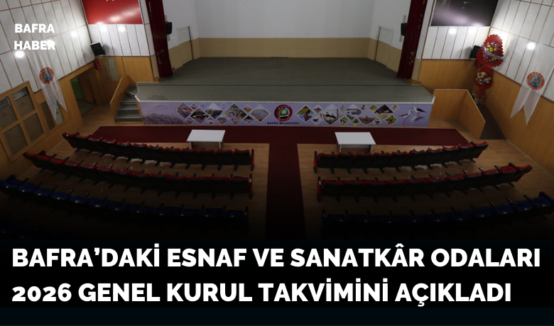 Bafra’daki Esnaf Ve Sanatkâr Odaları 2026 Genel Kurul Takvimini Açıkladı
