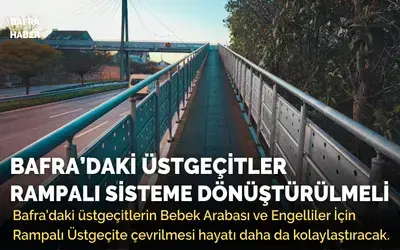 Bafra’daki Üstgeçitler Rampalı Sisteme Dönüştürülmeli