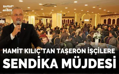 Hamit Kılıç’tan Taşeron İşçilere Sendika Müjdesi