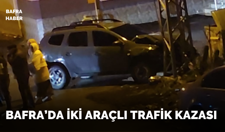 Bafra’da İki Araçlı Trafik Kazası