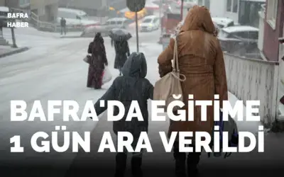 Bafra’da Eğitime 1 Gün Ara Verildi