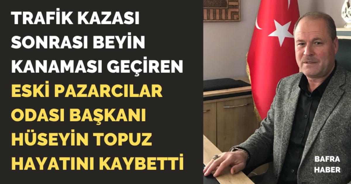 Eski Pazarcılar Odası Başkanı Hüseyin Topuz Hayatını Kaybetti