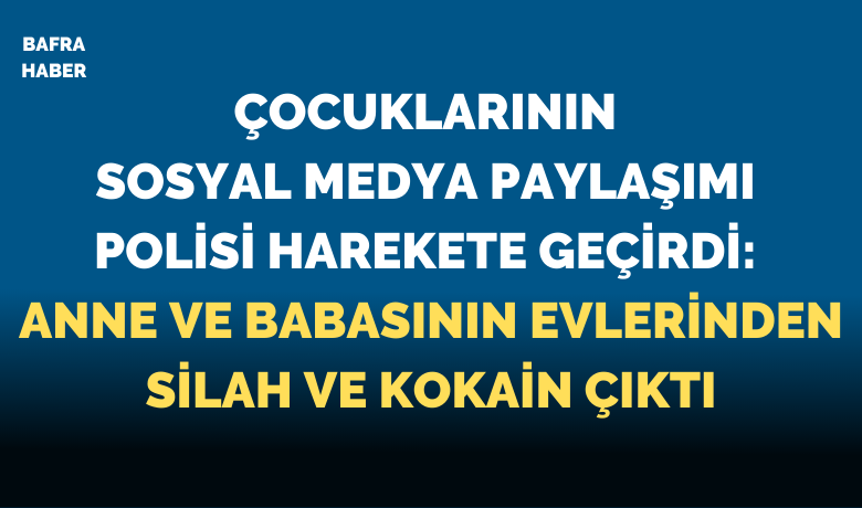 Bir Paylaşım Her Şeyi Ortaya Döktü:Bafra’da Ev Ev Arama, Kokain Ele Geçirildi