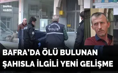 Bafra’da Ölü Bulunan Şahısla İlgili Yeni Gelişme