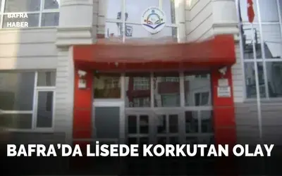 Bafra’da Lisede Korkutan Olay