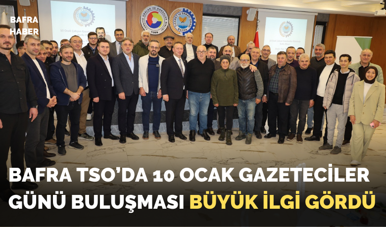 Bafra Tso Gazeteciler Günü Buluşması Büyük İlgi Gördü