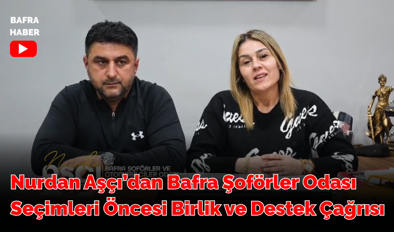 Nurdan Aşçı’dan Bafra Şoförler Odası Seçimleri Öncesi Birlik Ve Destek Çağrısı
