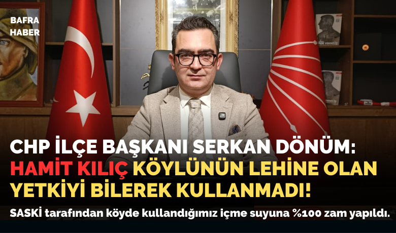 Serkan Dönüm: Hamit Kılıç, Köylünün Lehine Olan Yetkiyi Bilerek Kullanmadı!