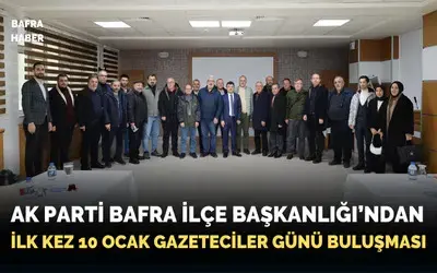 Ak Parti Bafra İlçe Başkanlığı’ndan Gazetecilere 10 Ocak Buluşması