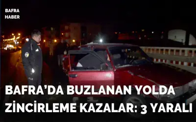 Bafra’da Buzlanan Yolda Zincirleme Kazalar 
