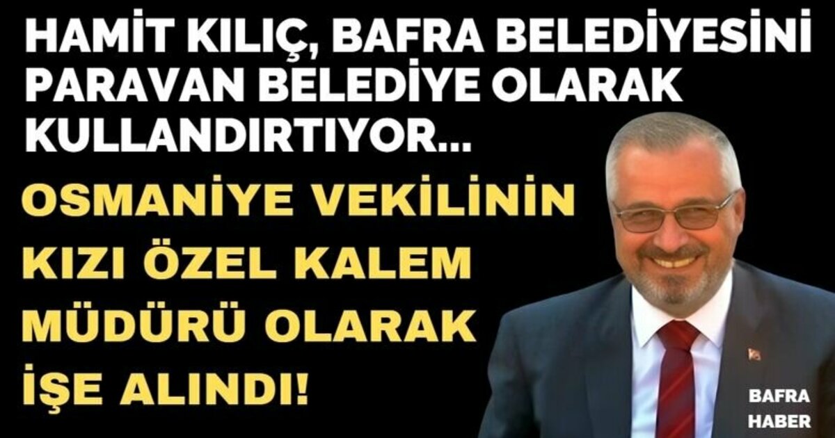 Hamit Kılıç, Bir Milletvekilinin Kızını Özel Kalem Müdürü Olarak İşe Aldı!