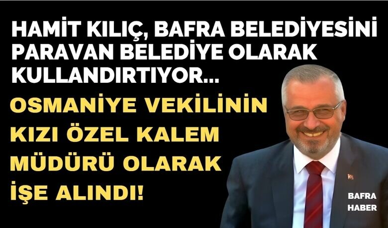 Hamit Kılıç, Bir Milletvekilinin Kızını Özel Kalem Müdürü Olarak İşe Aldı!