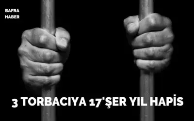 Torbacılara 17'şer Yıl Hapis!