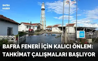 Bafra Feneri ve Sahilleri İçin Kalıcı Önlem: Tahkimat Çalışmaları Başlıyor