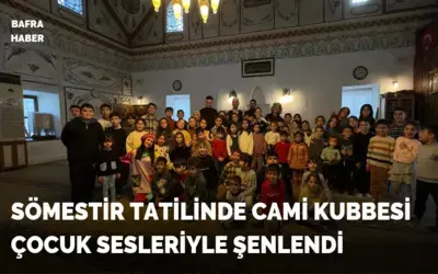 Sömestir Tatilinde Cami Kubbesi Çocuk Sesleriyle Şenlendi