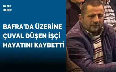 Bafra'da Üzerine Çuval Düşen İşçi Hayatını Kaybetti 