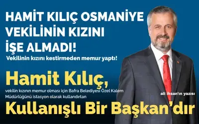 Hamit Kılıç, Osmaniye Vekilinin Kızını Kestirmeden Memur Yaptı!