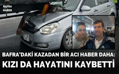 Bafra’daki Kazadan Bir Acı Haber Daha: Kızı Da Hayatını Kaybetti