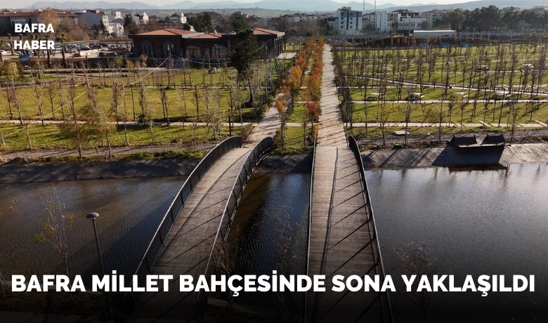 Bafra Millet Bahçesinde Sona Yaklaşıldı