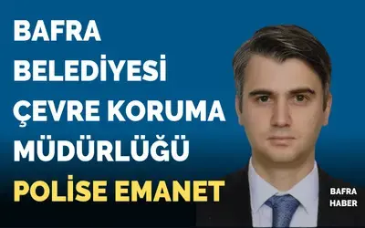 Bafra Belediyesi Çevre Koruma Ve Kontrol Müdürlüğüne Atama Yapıldı