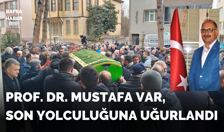 Prof. Dr. Mustafa Var, son yolculuğuna uğurlandı