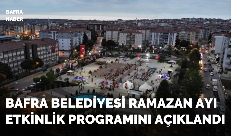 Bafra Belediyesi Ramazan Ayı Hazırlıklarını Tamamladı