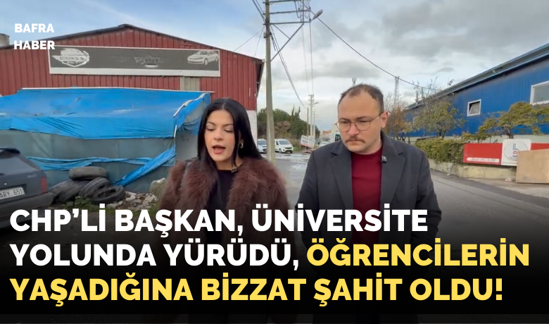 Chp’li Başkan Üniversite Yolunda Yürüdü, Zorluklara Şahit Oldu!