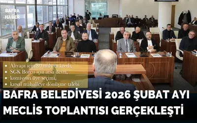 Bafra Belediyesi 2026 Şubat Ayı Meclis Toplantısı Gerçekleşti
