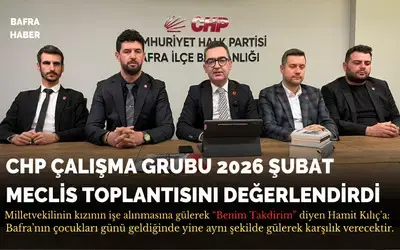 CHP Çalışma Grubu 2026 Şubat Meclis Toplantısını Değerlendirdi