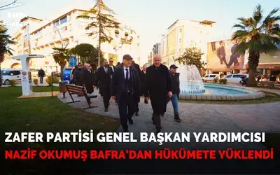 Zafer Partisi Genel Başkan Yardımcısı Nazif Okumuş Bafra’dan Hükümete Yüklendi