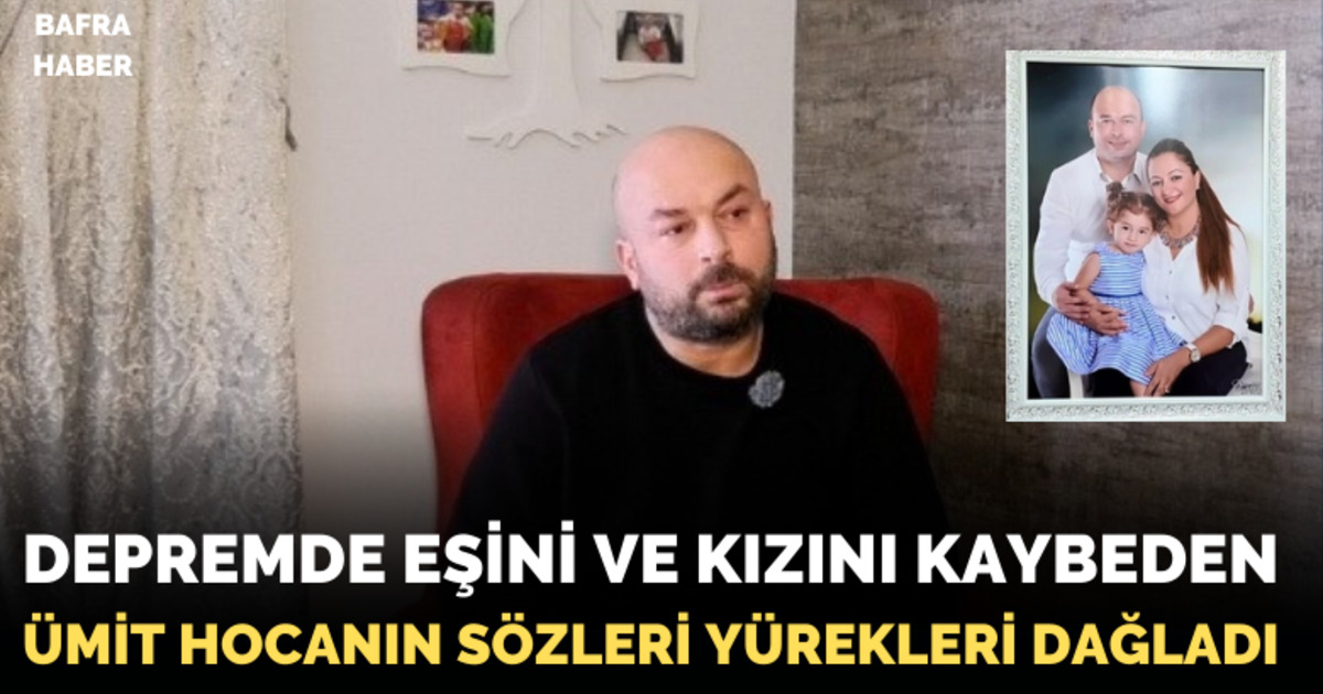 Depremde eşini ve kızını kaybeden Ümit Hocanın sözleri yürekleri dağladı