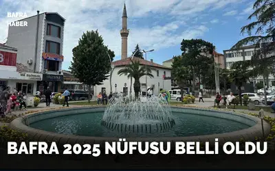 Bafra 2025 Nüfusu Belli Oldu