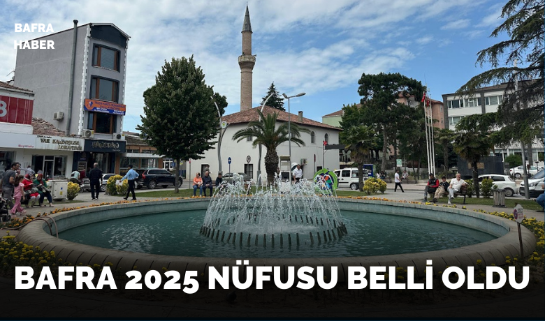 Bafra 2025 Nüfusu Belli Oldu